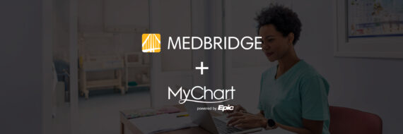 MedBridge integrates with Epic and MyChart for better workflows and patient engagement.